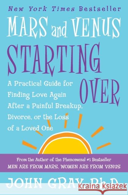 Mars and Venus Starting Over: A Practical Guide for Finding Love Again After a Painful Breakup, Divorce, or the Loss of a Loved One John Gray 9780060930271 HarperCollins Publishers - książka