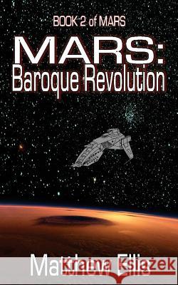 Mars: Baroque Revolution: Book 2 of MARS Ellis, Matthew A. 9781481023320 Createspace - książka