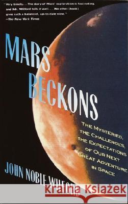 Mars Beckons: The Mysteries, the Challenges, the Expectations of Our Next Great Adventure in Wilford, John Noble 9780679735311 Vintage Books USA - książka