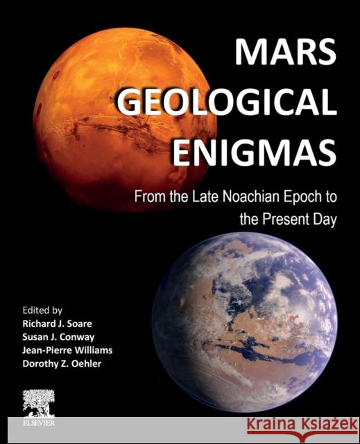 Mars Geological Enigmas: From the Late Noachian Epoch to the Present Day Richard Soare Susan Conway Jean-Pierre Williams 9780128202456 Elsevier - książka