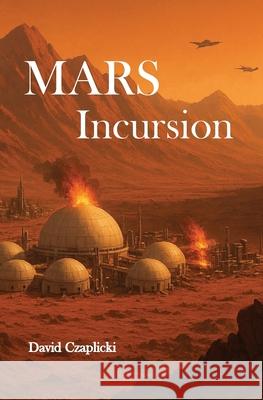 Mars Incursion David Czaplicki 9781737782452 White Solar Press - książka
