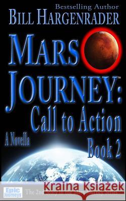 Mars Journey: Call to Action: Book 2 Bill Hargenrader 9780692605295 Epic Journeys Entertainment, LLC - książka