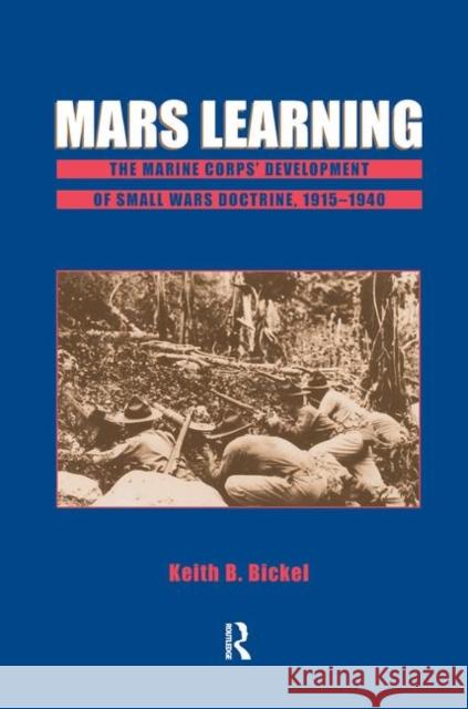 Mars Learning: The Marine Corps Development of Small Wars Doctrine, 1915-1940 Bickel, Keith B. 9780367098803 Taylor and Francis - książka