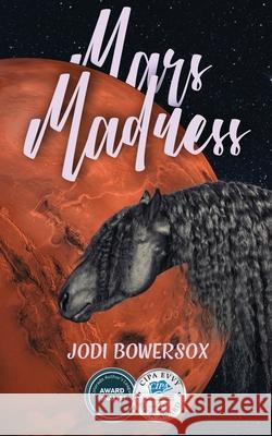 Mars Madness: A Lighthearted Romantic Space Romp Jodi Bowersox 9781719106634 Createspace Independent Publishing Platform - książka