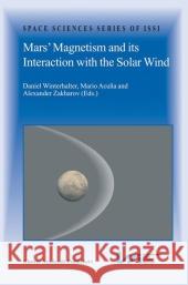 Mars’ Magnetism and Its Interaction with the Solar Wind Daniel Winterhalter, Mario Acuña, Alexander Zakharov 9789048165827 Springer - książka