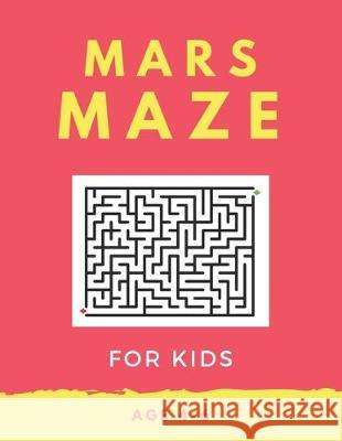 Mars Maze For Kids Age 4-6: 40 Brain-bending Challenges, An Amazing Maze Activity Book for Kids, Best Maze Activity Book for Kids, Great for Devel My Sweet Books 9781705419342 Independently Published - książka