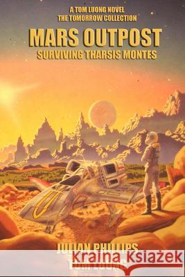 Mars Outpost: Surviving Tharsis Montes Tom Luong Julian Phillips 9781497361447 Createspace - książka