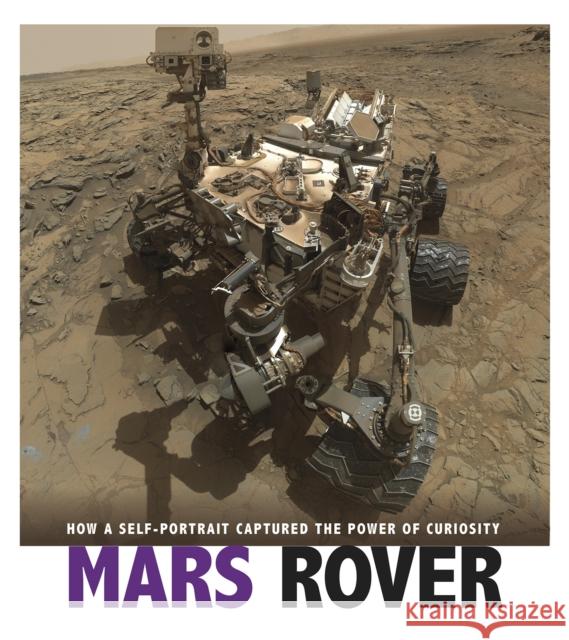 Mars Rover: How a Self-Portrait Captured the Power of Curiosity Danielle Smith-Llera 9781474748513 Captured Science History - książka