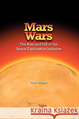 Mars Wars: The Rise and Fall of the Space Exploration Initiative Thor Hogan, NASA History Division 9781780393032 Books Express Publishing - książka