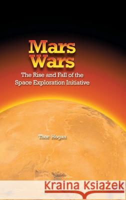 Mars Wars: The Rise and Fall of the Space Exploration Initiative Thor Hogan 9781839310751 www.Militarybookshop.Co.UK - książka