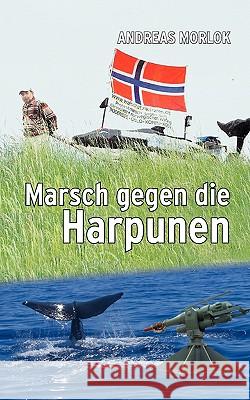 Marsch gegen die Harpunen Andreas Morlok 9783833478284 Bod - książka