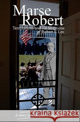 Marse Robert: Temptations And Redemptions Of Robert E Lee Stephens, Douglas 9781441468086 Createspace - książka