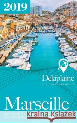 Marseille - The Delaplaine 2019 Long Weekend Guide Andrew Delaplaine 9781393918202 Gramercy Park Press - książka