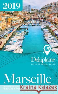 Marseille - The Delaplaine 2019 Long Weekend Guide Andrew Delaplaine 9781641872904 Gramercy Park Press - książka