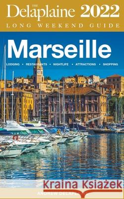 Marseille - The Delaplaine 2022 Long Weekend Guide Delaplaine Andrew Delaplaine 9798201499068 Draft2Digital - książka
