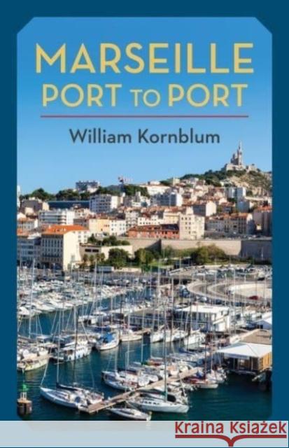 Marseille, Port to Port William Kornblum 9780231205078 Columbia University Press - książka