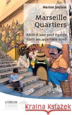 Marseille Quartiers: R?cit d'une prof ?gar?e dans les quartiers nord Marion Joulain 9782336535630 Editions L'Harmattan - książka