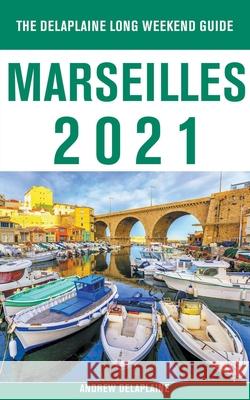 Marseilles - The Delaplaine 2021 Long Weekend Guide Andrew Delaplaine 9781393777830 Draft2digital - książka