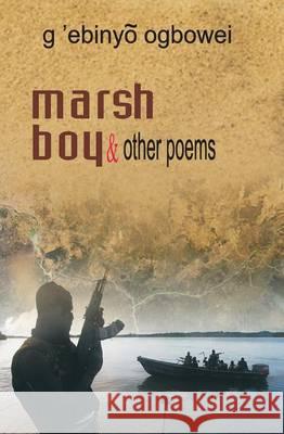 Marsh Boy and other Poems G'Ebinyo Ogbowei 9789789180691 Kraft Books - książka