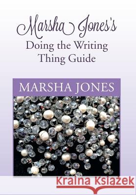 Marsha Jones's Doing the Writing Thing Guide Marsha Jones 9781479781096 Xlibris Corporation - książka