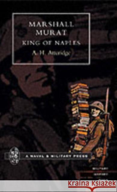 Marshal Murat: King of Naples A.H. Atteridge 9781843421948 Naval & Military Press Ltd - książka