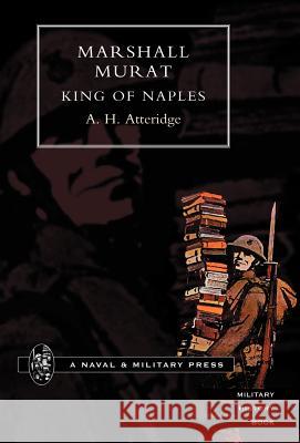 Marshal Murat King of Naples H. Atteridge A 9781847341044 Naval & Military Press - książka