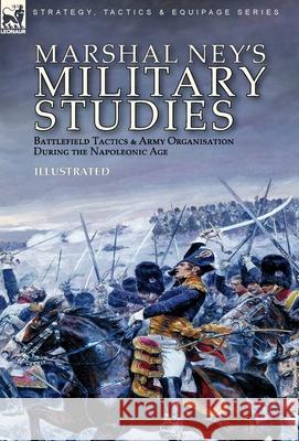 Marshal Ney's Military Studies: Battlefield Tactics and Army Organisation During the Napoleonic Age Michel Ney 9781782829249 Leonaur Ltd - książka