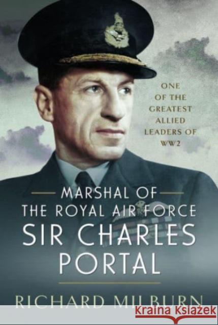 Marshal of the Royal Air Force Sir Charles Portal: One of the Greatest Allied Leaders of WW2 Richard Michael Milburn 9781399044394 Pen & Sword Books Ltd - książka