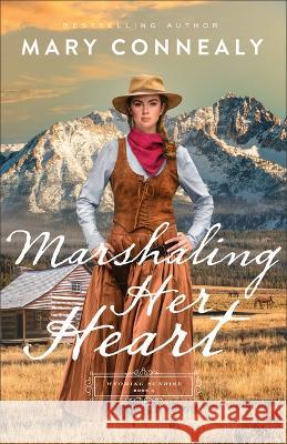 Marshaling Her Heart Mary Connealy 9780764242205 Bethany House Publishers - książka