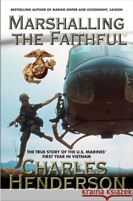 Marshalling the Faithful: The Marines' First Year in Vietnam Charles W. Henderson 9780425209974 Berkley Publishing Group - książka