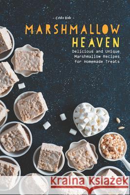 Marshmallow Heaven: Delicious and Unique Marshmallow Recipes for Homemade Treats Carla Hale 9781795253949 Independently Published - książka