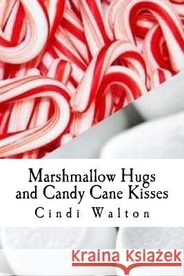 Marshmallow Hugs and Candy Cane Kisses: creating a circle with love Walton, Cindi 9781492742760 Createspace - książka