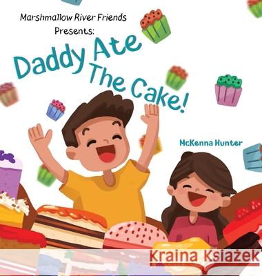 Marshmallow River Friends Presents Daddy Ate The Cake! McKenna Hunter 9781954749160 McKenna Hunter - książka