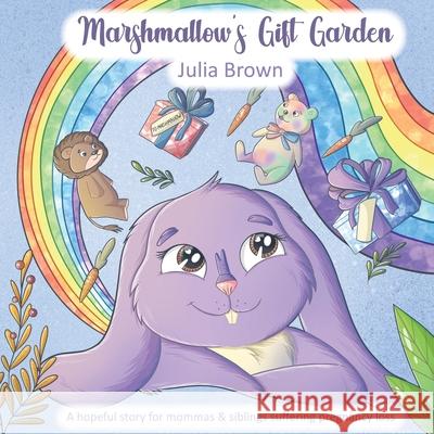 Marshmallow's Gift Garden: A hopeful story for mommas and siblings suffering pregnancy loss Julia Brown 9780578951560 Julia Brown - książka