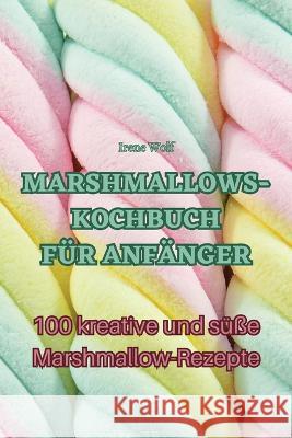 Marshmallows-Kochbuch Fur Anfanger Irene Wolf   9781835006283 Aurosory ltd - książka