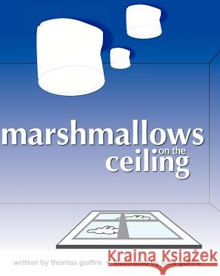 Marshmallows on the Ceiling MR Thomas a. Guiffre MS Kate R. Guiffre 9781461061120 Createspace - książka