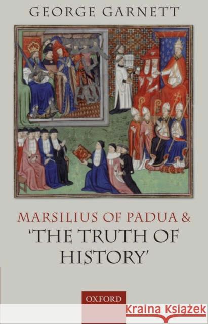 Marsilius of Padua and 'The Truth of History' Garnett, George 9780199291564 Oxford University Press, USA - książka