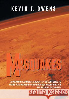 Marsquakes: A Martian Farmer's Daughter Volunteers to Fight for Martian Independence from Earth's Repressive Authority Owens, Kevin F. 9781491832349 Authorhouse - książka