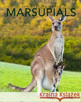 Marsupials: Amazing Pictures & Fun Facts of Animals in Nature Kay De Silva 9780994600950 Aurora - książka