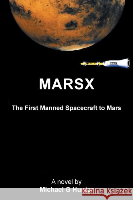 Marsx: The First Manned Spacecraft to Mars Michael G. Hunter 9781664192966 Xlibris Us - książka