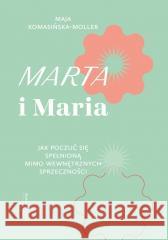 Marta i Maria. Jak poczuć się spełnioną mimo... Maja Komasińska-Moller 9788327739360 WAM - książka