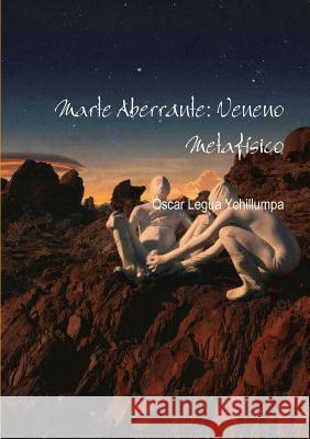 Marte Aberrante: Veneno Metafísico Legua Ychillumpa, Óscar 9781291693218 Lulu.com - książka