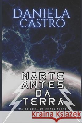 Marte Antes Da Terra: Uma Odisseia no Espaço-Tempo Castro, Daniela 9781691484386 Independently Published - książka