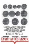 Martelage et abrasion des monnaies sous l'Empire romain: Leurs contremarques Mowat, Robert 9781539365006 Createspace Independent Publishing Platform