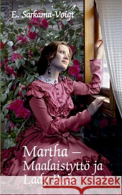 Martha -Maalaistyttö ja Lady Rose Sarkama-Voigt, Eila 9789528046103 Books on Demand - książka