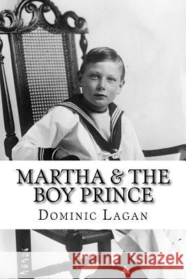 Martha & the Boy Prince Dominic Lagan 9781523497737 Createspace Independent Publishing Platform - książka