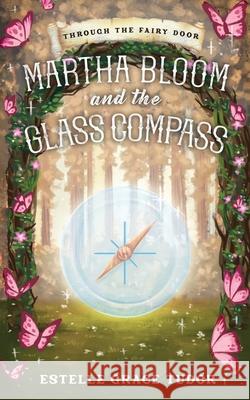 Martha Bloom and the Glass Compass Estelle Grace Tudor 9781838029265 Inlustris Publishing - książka