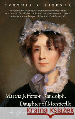 Martha Jefferson Randolph, Daughter of Monticello: Her Life and Times Cynthia A. Kierner 9781469619026 University of North Carolina Press - książka