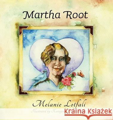 Martha Root Melanie Lotfali Katayoun Mottahedin Monib Mahdavi 9780994601803 Melanie Lotfali - książka