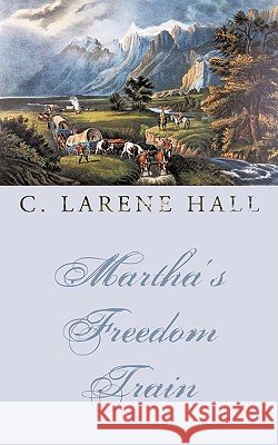 Martha's Freedom Train Larene Hall C 9781438979779 Authorhouse - książka